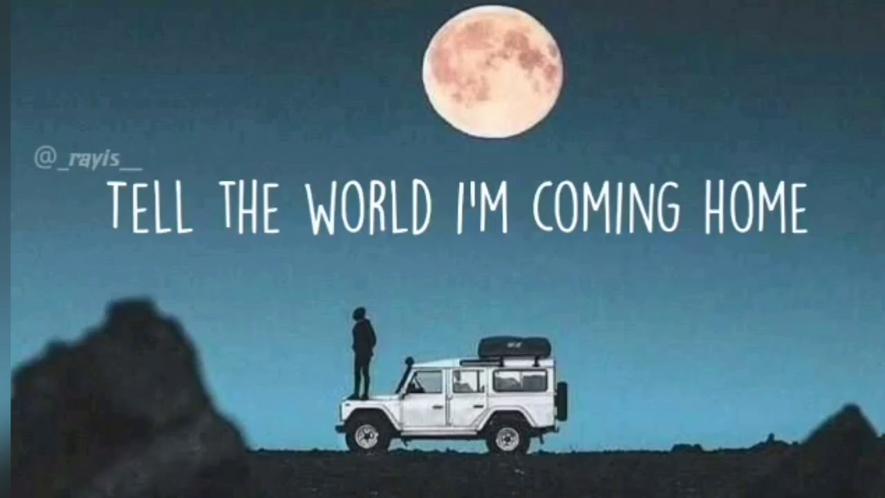 I come home. I will coming home. I'm coming home. Coming home. Coming home.