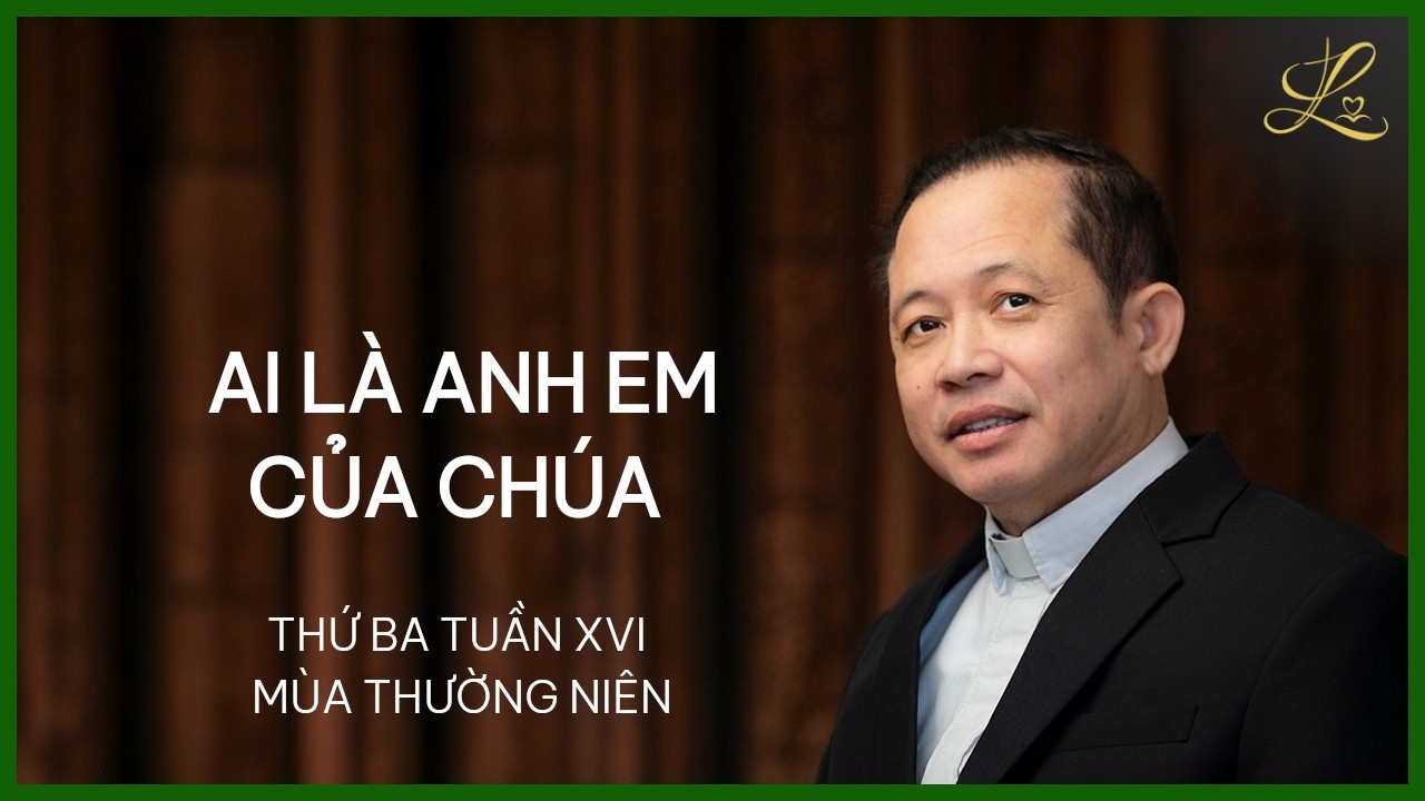 Ai Là Anh Em Của Chúa - Thứ Ba Tuần XVI Thường Niên | Lm. Đaminh Trần Văn Điều, SDD
