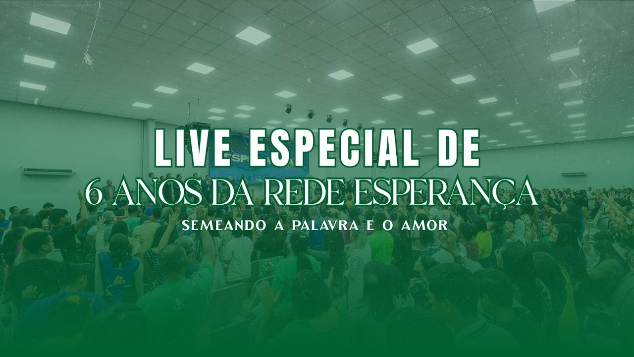 Live Especial de 6 anos da Rede Esperança - 07/03/2026