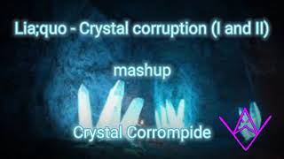 Lia;quo - Crystal Corruption (I and II) mashup | Crystal Corrompide {RE-UPLOADED} [REMAKE]