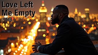 Love Left Me Empty - R&B