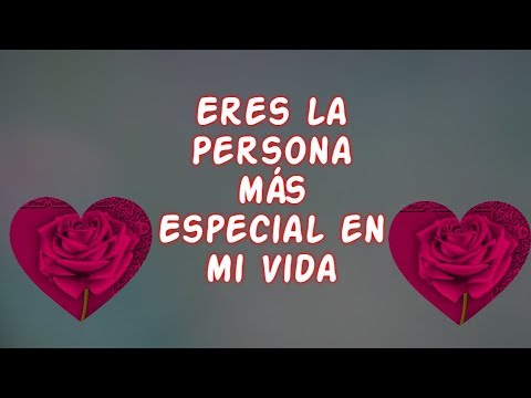 Amor Quiero Decirte Que Eres La Persona Mas Especial En Mi Vida