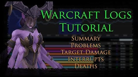 WarcraftLogs Guide - Summary, Problems, Target Damage, Interrupts, and Deaths for WoW