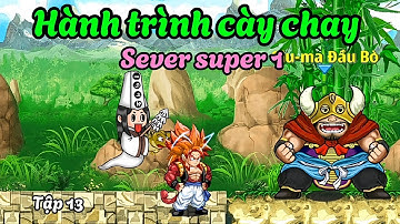 Ngọc Rồng Online - Hành trình cày chay sever super 1, tập 13