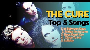 THE CURE Top 5 Songs