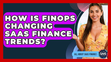 How Is FinOps Changing SaaS Finance Trends? - All About SaaS Finance