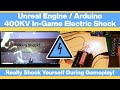 400KV In Game Real Electric Shock / Unreal Engine / AR / Arduino / UE4Duino