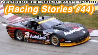 Paul Gentilozzi: The King of Trans-Am Racing TA Class (Racing Stories #44)