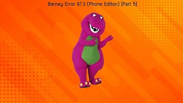 Barney Error 97.3 (Phone Edition) [Part 5]