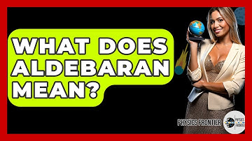 What Does Aldebaran Mean? - Physics Frontier