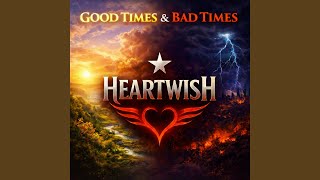 Good Times & Bad Times - Heartwish