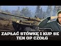 WYDAJ PANIE STÓWĘ I KUP SOBIE TEN OP CZOŁG..?!? - WORLD OF TANKS