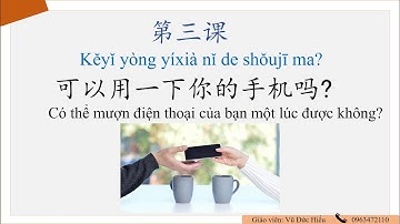 Học tiếng Trung mỗi ngày - Msutong2 - Bài 3: Tôi có thể dùng điện thoại của bạn một chút không? (P2)