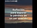 Reflexión para superar la pérdida de un ser querido