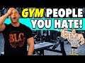 7 People You HATE At The GYM!
