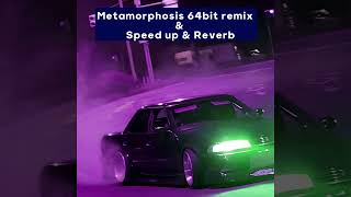 Metamorphosis 64bit Remix & Sped up and Reverb