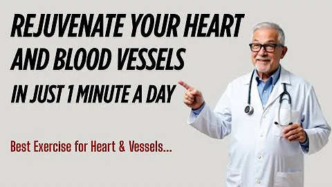 How to rejuvenate the heart and blood vessels in 1 minute a day?