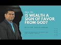 Is wealth a sign of favor from God? | The Dangers of the Health and Wealth Gospel | Q&amp;A08