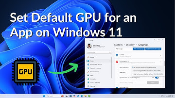 How to Set Default GPU for an App on Windows 11