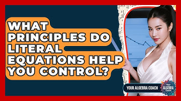 What Principles Do Literal Equations Help You Control? - Your Algebra Coach