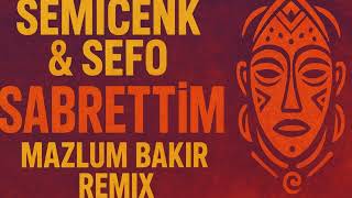 Semicenk & Sefo - Sabrettim (Mazlum Bakır Remix)