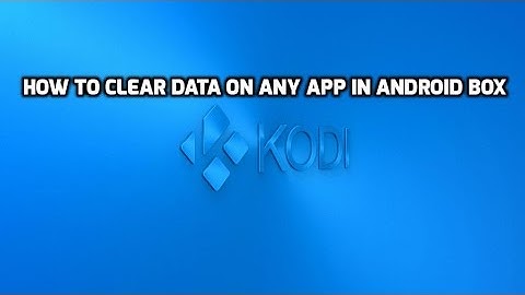HOW TO CLEAR DATA ON ANY APP ON ANDROID BOX 2020