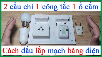 Cách lắp mạch bảng điện 2 cầu chì 1 công tắc 1 ổ cắm 1 bóng đèn công nghệ 9