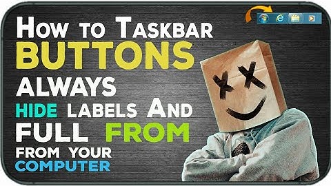 How to Taskbar buttons always combine , hide labels And combine when taskbar is full .