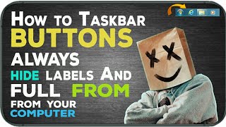 How to Taskbar buttons always combine , hide labels And combine when taskbar is full .