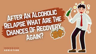 After An Alcoholic Relapse What Are The Chances Of Recovery Again?