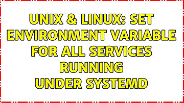 Unix & Linux: Set environment variable for all services running under systemd (2 Solutions!!)