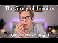 The Story of Jennifer on Halloween Night | Evan Edinger