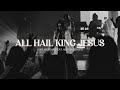 All hail king jesus feat alyssa conley  hope worship  32124