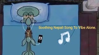 Soothing Nepali songs to vibe alone.