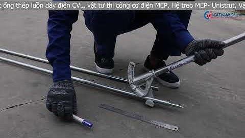 Hướng dẫn nhanh cách bẻ, uốn ống thép JIS C8305 90° Dễ hiểu, siêu ngắn gọn - Catvanloi.com