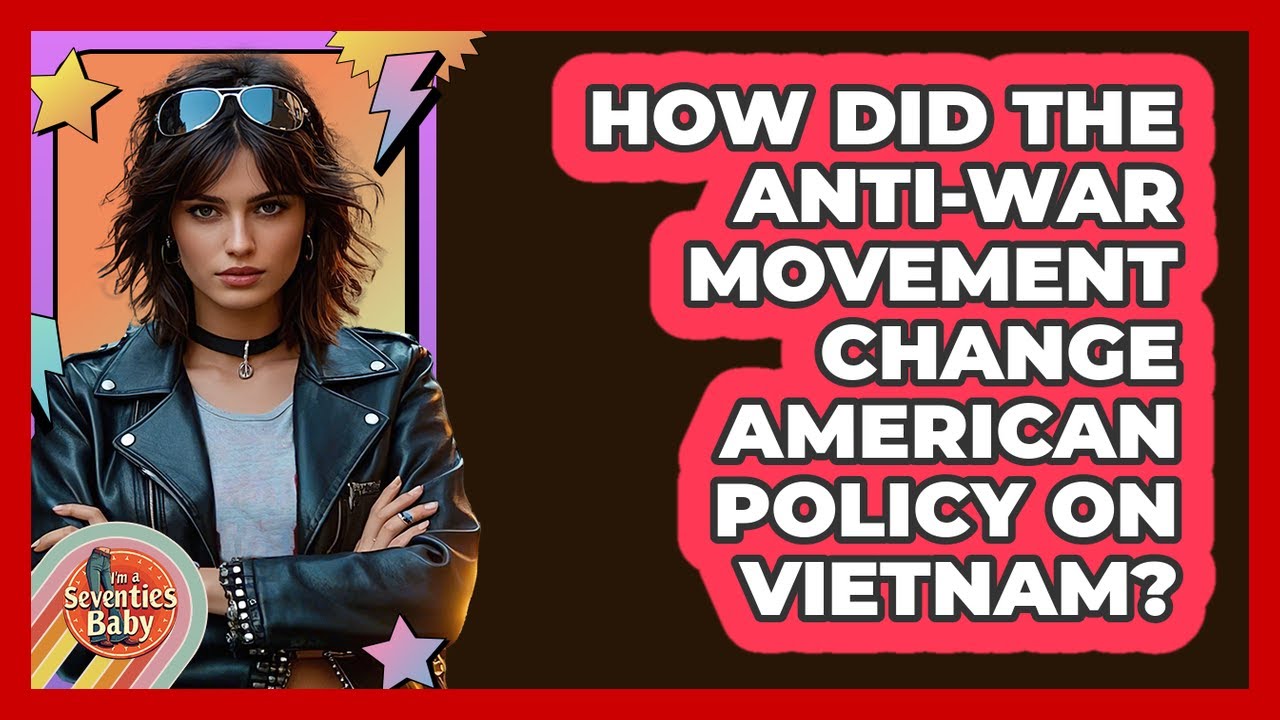 How Did The Anti-war Movement Change American Policy On Vietnam? - I'm a 70s Baby