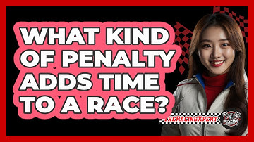 What Kind Of Penalty Adds Time To A Race?