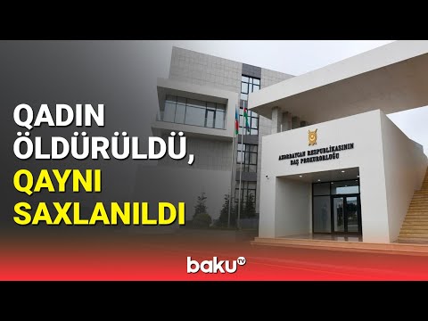 Ağcabədidə baş verən dəhşətli qətllə bağlı Baş Prokurorluqdan açıqlama