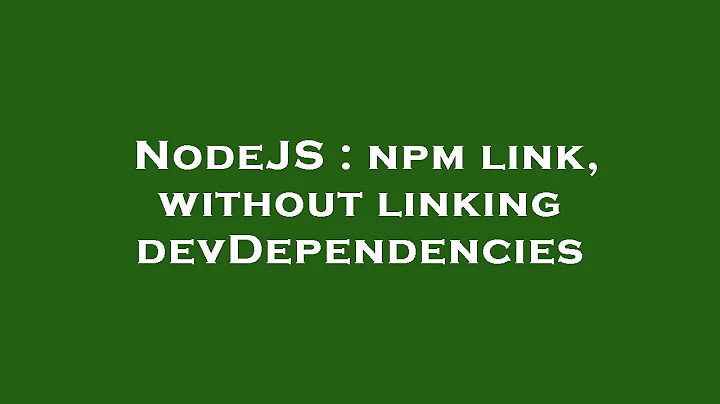 NodeJS : npm link, without linking devDependencies