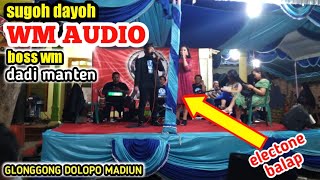 WM AUDIO SUGOH DAYOH || BOSS WM AUDIO DADI MANTEN || GLONGGONG DOLOPO MADIUN || ELECTONE BALAP