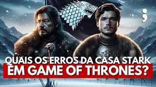 OS MAIORES ERROS DA CASA STARK em Game of Thrones!