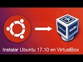 Instalar Ubuntu 17.10 en VirtualBox desde cero, fácil [Leer descripción]