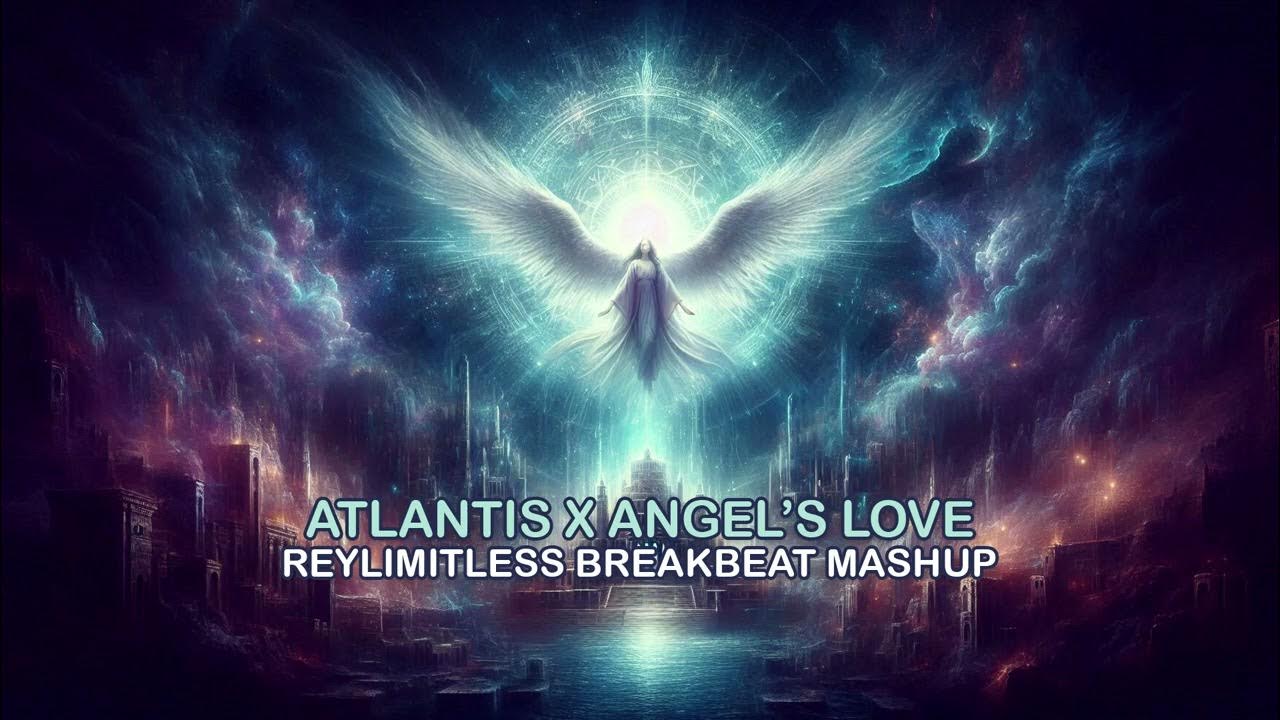 Atlantis X An Angel's Love (ReyLimitless Breakbeat Mashup) Atlantis X An Angel's Love (ReyLimitless Breakbeat Mashup)