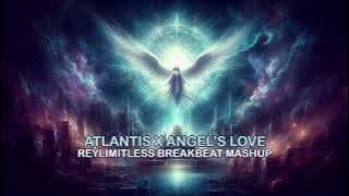 Atlantis X An Angel's Love (ReyLimitless Breakbeat Mashup)