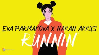 Eva Parmakova x Hakan Akkus - Runnin' (Official Lyric Video)
