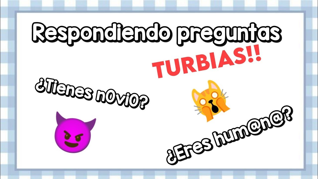 RESPONDIENDO PREGUNTAS TURBIAS!! - YouTube