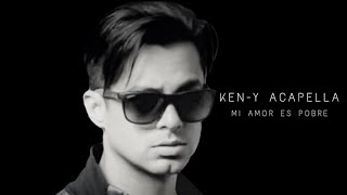 Ken-Y / Mi Amor Es Pobre ( Acapella + Piano )