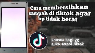 cara membersihkan sampah di tiktok agar hp tidak berat