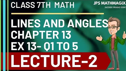 CLASS 7TH MATHS ||  CHAPTER-13 || LINES  AND ANGLES || EX-13 Q1 TO 5 || LECTURE-2