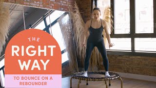 How To Bounce On A Rebounder | The Right Way | Well Good